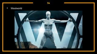 14
• Westworld
 