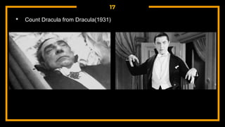 17
• Count Dracula from Dracula(1931)
 