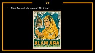 20
• Alam Ara and Muhammad Ali Jinnah
 