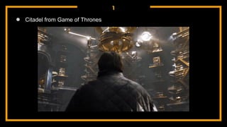 1
● Citadel from Game of Thrones
 