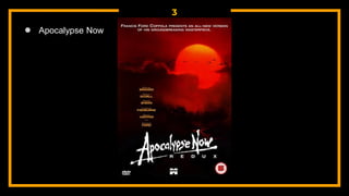 3
● Apocalypse Now
 