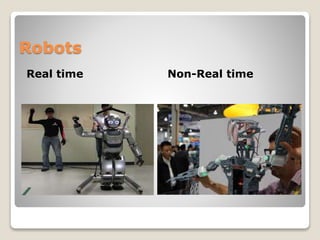 Robots
Real time Non-Real time
 