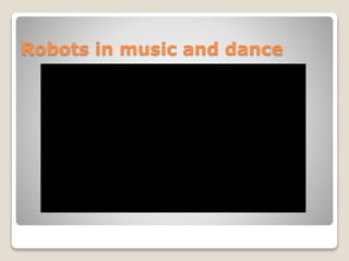 Robots in music and dance
 