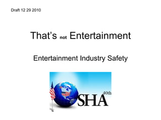 That’s  not   Entertainment Entertainment Industry Safety Draft 12 29 2010  