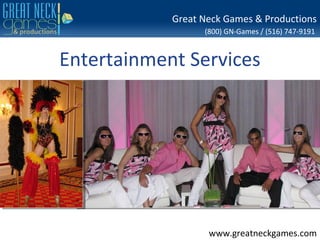 Great Neck Games & Productions
                  (800) GN-Games / (516) 747-9191


Entertainment Services




                   www.greatneckgames.com
 