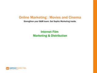 Online Marketing : Movies and Cinema Strengthen your S&M team. Get Sophic Marketing inside. Internet Film  Marketing & Distribution 