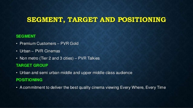 pvr cinemas marketing positioning and targeting Pvr stated that spi cinemas has the most astounding occupancies overall, sorted out multiplex chains in the country and is relied upon to accomplish yearly affirmations of approximately 16-17 million in fy19 and incomes of rs 410-420 crore in the money market spi is one of the key movie merchants in the state of tamil nadu. pvr cinemas marketing positioning and targeting Pvr stated that spi cinemas has the most astounding occupancies overall, sorted out multiplex chains in the country and is relied upon to accomplish yearly affirmations of approximately 16-17 million in fy19 and incomes of rs 410-420 crore in the money market spi is one of the key movie merchants in the state of tamil nadu.