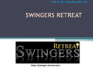 https://swingers-retreat.com/
Call Us On: 0044 843 289 7113
 