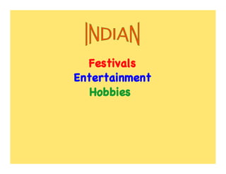 Festivals
Entertainment
   Hobbies
 