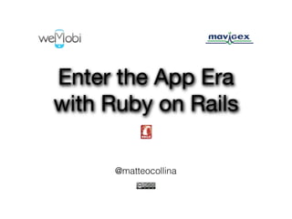 Enter the App Era
with Ruby on Rails

     @matteocollina
 