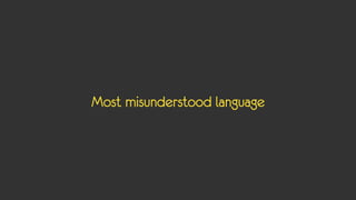 Most misunderstood language
 