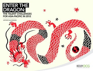 enTer The
Dragon:
The TalenT challenges
for asia-Pacific in 2012
anThony raja DevaDoss
 
