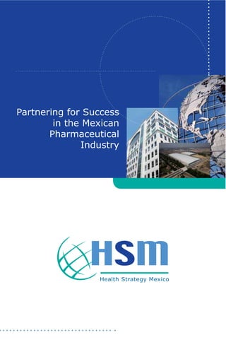 Partnering  for  Success  
        in  the  Mexican  
       Pharmaceutical  
                Industry
 