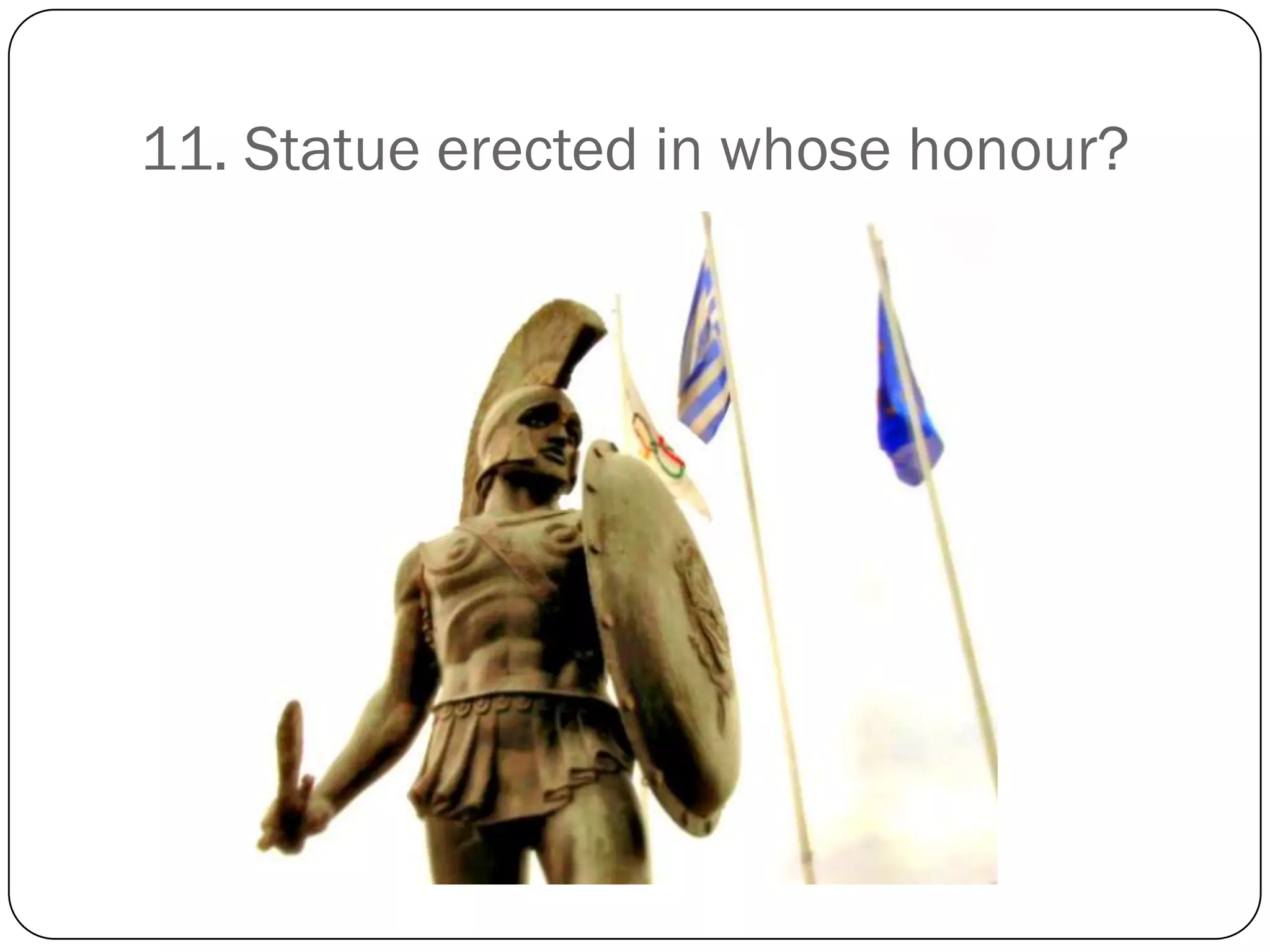 11. Statue erected in whose honour?
 