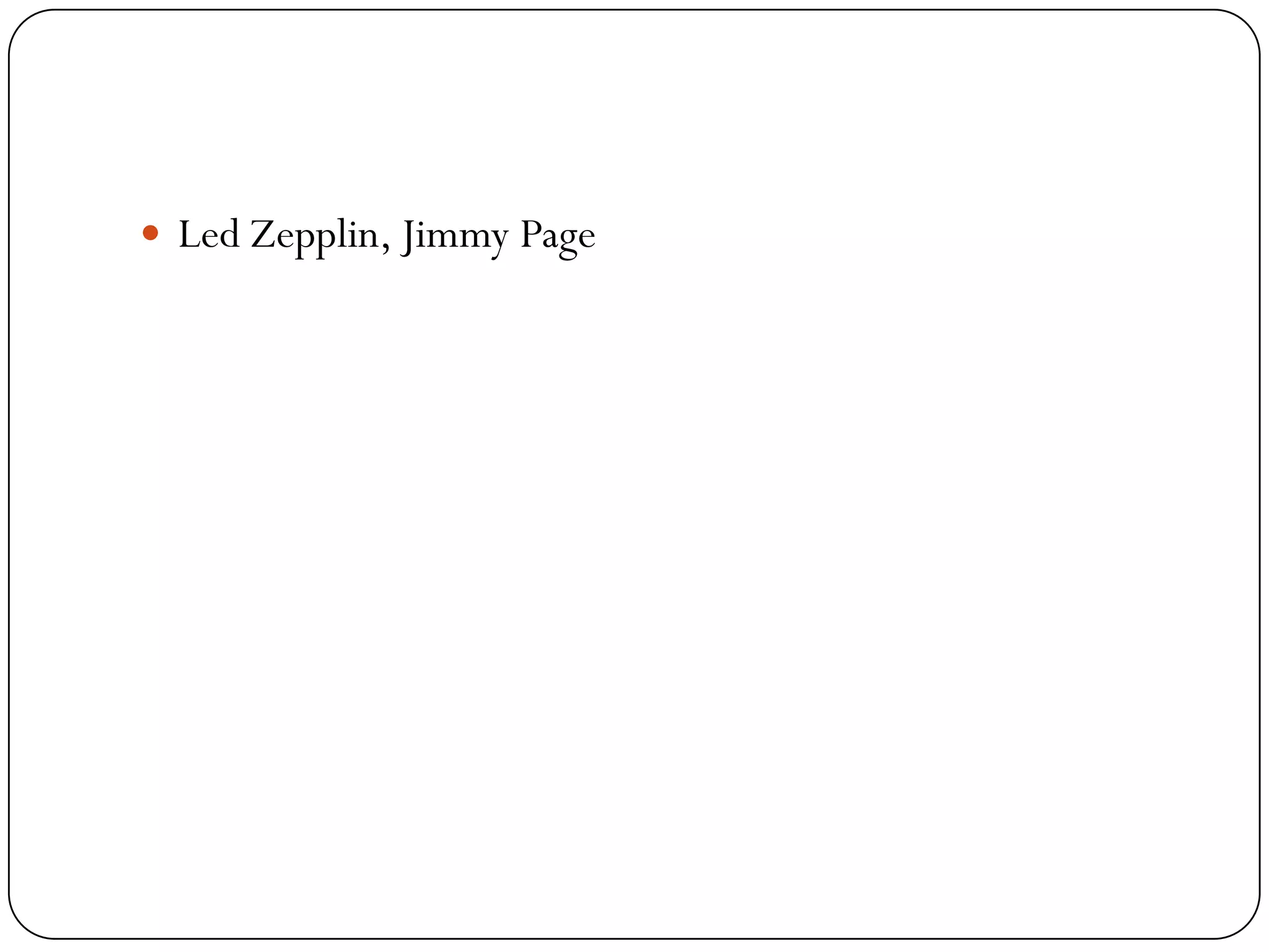  Led Zepplin, Jimmy Page
 