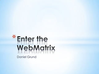Daniel Grund EntertheWebMatrix 