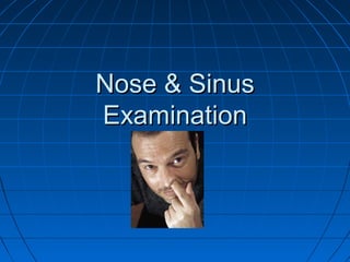 NNoossee && SSiinnuuss 
EExxaammiinnaattiioonn 
 