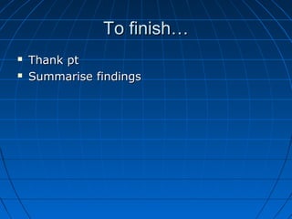 TToo ffiinniisshh…… 
 TThhaannkk pptt 
 SSuummmmaarriissee ffiinnddiinnggss 
 