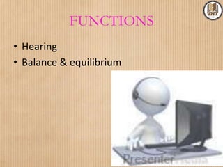 FUNCTIONS
• Hearing
• Balance & equilibrium
 