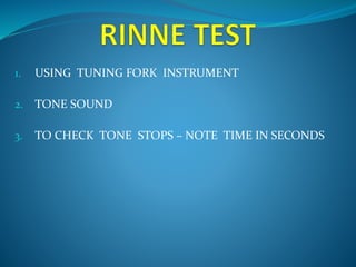 1. USING TUNING FORK INSTRUMENT 
2. TONE SOUND 
3. TO CHECK TONE STOPS – NOTE TIME IN SECONDS 
 