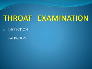 1. INSPECTION 
2. PALPATION 
 