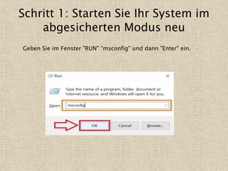 Schritt 1: Starten Sie Ihr System im
abgesicherten Modus neu
Geben Sie im Fenster "RUN" "msconfig" und dann "Enter" ein.
 