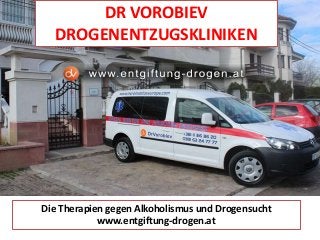 DR VOROBIEV
DROGENENTZUGSKLINIKEN
Die Therapien gegen Alkoholismus und Drogensucht
www.entgiftung-drogen.at
 