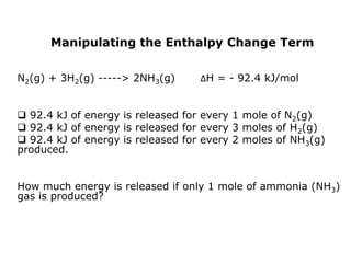 The enthalpy change (ΔH) is the amount of heat released or absorbed when a chemical reaction occurs at constant pressure. 
