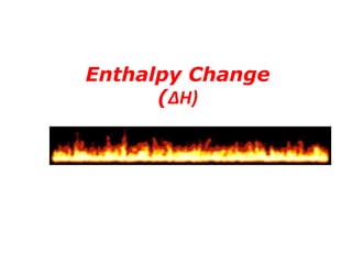 Enthalpy Change(ΔH) 