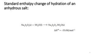 Standard enthalpy change of hydration of an
anhydrous salt:
11
 