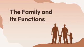 The Family and
its Functions
 