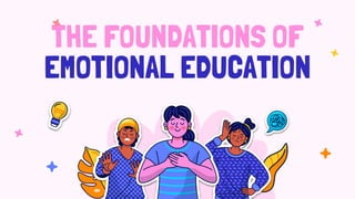 THE FOUNDATIONS OF
EMOTIONAL EDUCATION
 