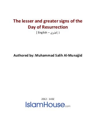 The lesser and greater signs of the
Day of Resurrection
[ English – ]‫إ�ﻠ�ي‬
Authored by: Muhammad Salih Al-Munajjid
2012 - 1432
 