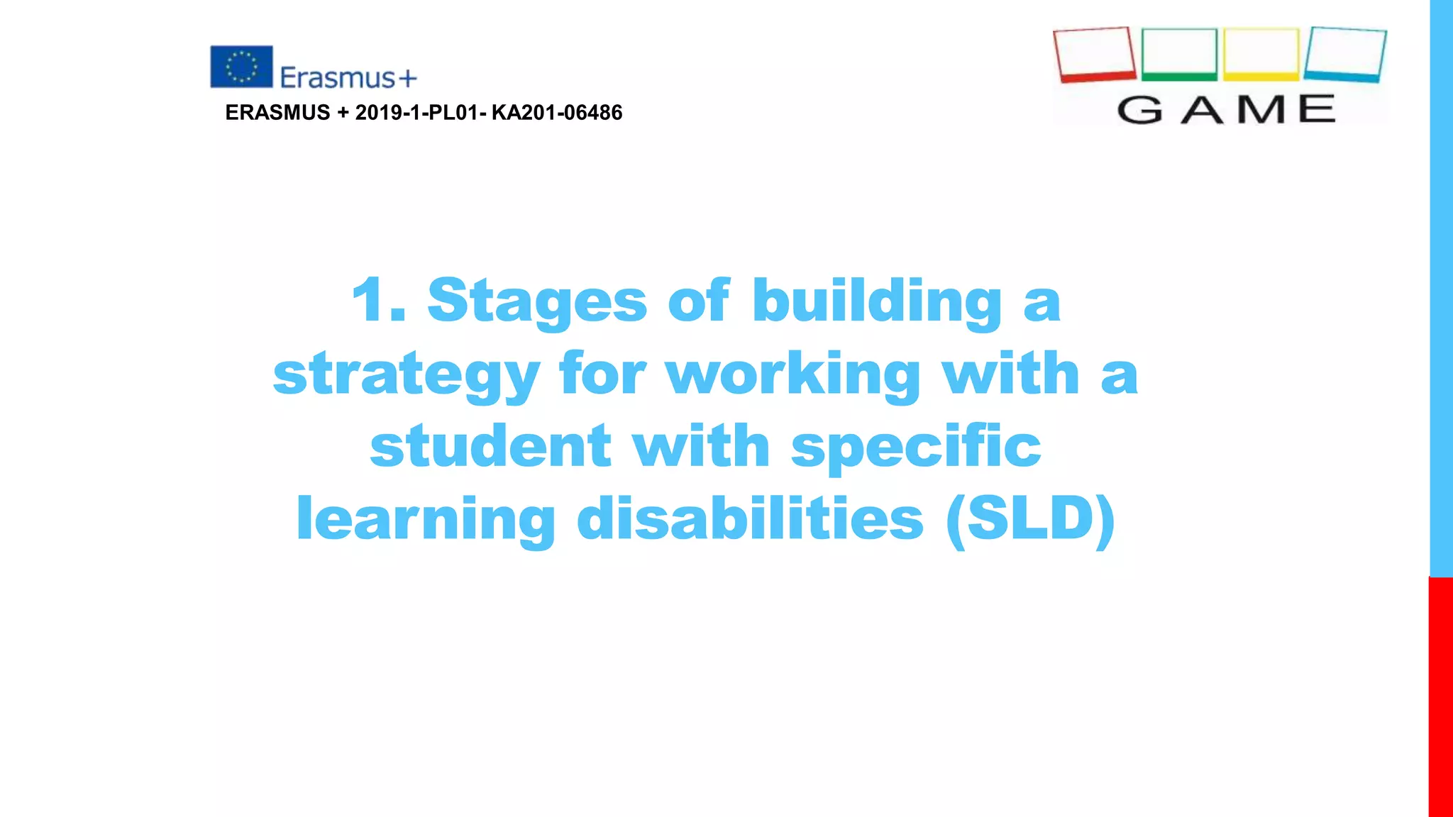 1. Stages of building a
strategy for working with a
student with specific
learning disabilities (SLD)
ERASMUS + 2019-1-PL01- KA201-06486
 