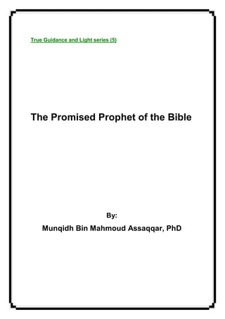 True Guidance and Light series (5)
The Promised Prophet of the Bible
By:
Munqidh Bin Mahmoud Assaqqar, PhD
 