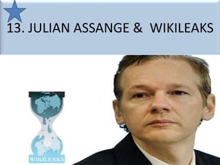 13. JULIAN ASSANGE & WIKILEAKS
 