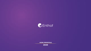 WORK CREDENTIALS
2020
Enthof
 