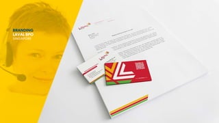 BRANDING
LAVAL BPO
SINGAPORE
 