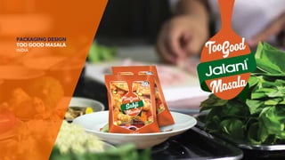 PACKAGING DESIGN
TOO GOOD MASALA
INDIA
 
