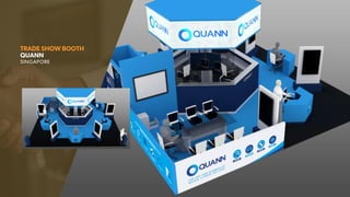 TRADE SHOW BOOTH
QUANN
SINGAPORE
 