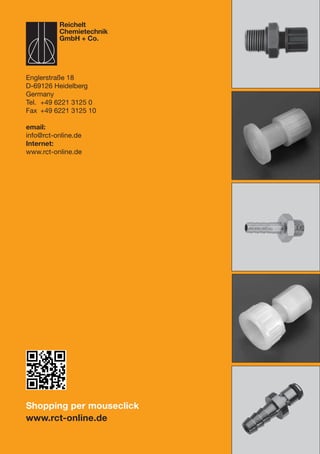 Shopping per mouseclick
www.rct-online.de
Englerstraße 18
D-69126 Heidelberg
Germany
Tel.	 +49 6221 3125 0
Fax	 +49 6221 3125 10
email:
info@rct-online.de
Internet:
www.rct-online.de
Reichelt
Chemietechnik
GmbH + Co.
 