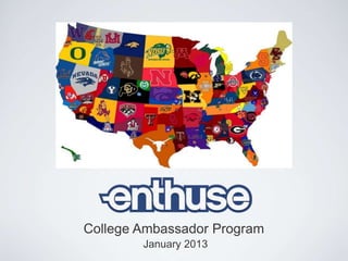 College Ambassador Program
        January 2013
 
