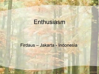Enthusiasm Firdaus – Jakarta - Indonesia  