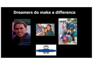 Dreamers do make a difference
 