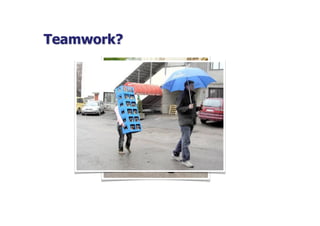 Teamwork?
 