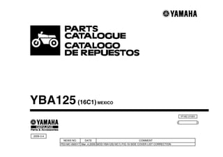 1F16C-210S1
( )
YBA125(16C1) MEXICO
2009-3-4
NEWS NO. DATE COMMENT
PE0-MC-090017 Mar.,4,2009 MOD:YBA125(16C1) FIG.19 SIDE COVER LIST CORRECTION
 