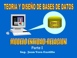Ing. Juan Vera Castillo
Parte I
 