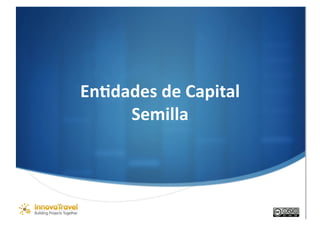 En#dades de Capital 
     Semilla 
         
 