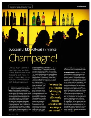 Text Cees Steijger
                                                                                                                                     xxxxx
  BUSINESS INTEGRATION




Successful EDI roll-out in France

Champagne!
Lixir is a major supplier of                   Business transactions We spoke to               saging Portal from internal and external
                                               Aurélien Caulem, IT Director at Lixir, about    locations in order to complete their tasks.
champagne and spirits in                       the opportunities provided by electronic data
France. For Lixir, electronic                  interchange (EDI). “We’ve been working with     Integration After William Grant &
                                               TIE France on automating our messaging since    Sons and Rémy Cointreau entered into
messaging is of major im-                      2009,” says Aurélien. “We use the TIE Kinetix   their joint venture in 2008, the need
portance in its daily opera-                   Messaging Portal to efficiently handle about    arose to approach automation more effi-
                                               5,000 messages per month. These are mostly      ciently. They were working with SAP and
tions and communication                        messages between our partners and custom-       TIE Kinetix was given the job of adminis-
with its trading partners                      ers, as well as orders,                         tering EDI between the existing SAP ERP
                                               order documents, packing
                                               notes and invoices.” The     “We use the        environment and the systems of retail
                                                                                               partners. Furthermore, the EDI system



L                                                                           TIE Kinetix
     ixir is a joint venture between the       TIE Messaging Portal is,                        would have to rationalise messaging in
     independent family-run companies          exactly as its name sug-                        the supply chain. “What’s more, in Janu-
     William Grant & Sons and Rémy             gests, a corporate portal                       ary 2010 we started a new project focuss-
Cointreau. Lixir’s headquarters is in Paris,   for business transactions     Messaging         ing on the secure electronic processing
on the Avenue du Capitaine Glarner in the      with the outside world. All                     of invoices. One of our biggest retail
suburb of Saint-Ouen. In this industrial       internal applications can      Portal to        customers is also involved in this. In this
area between the Zone Industrielle Des         be integrated with the TIE                      way, we will improve our own efficiency
Dock and the Boulevard Périphérique,           Messaging Portal in order     efficiently       and also help the customer to shorten
Lixir rubs shoulders with some other           to continue to effectively                      processing time. And our invoices will
big names that have their French head-         control the transaction         handle          be paid quicker.” In the future, Lixir, sup-
quarters here, including Nokia, Danone,        processes. Externally,                          ported by TIE France, will connect most
Citroën and Alstom. With a turnover of         all standards and com-       about 5,000        of its customers and suppliers to the TIE
€192 million, Lixir occupies a strong po-      munication protocols are                        Messaging Portal to create a B2B environ-
sition in the spirits market. Famous Lixir     supported by one and the      messages          ment that fully meets all of the require-
brands include Grant’s, Glenfiddich, Piper     same application. Users                         ments that Lixir’s business partners have
Heidsieck, Cointreau, and a lot more.          can log in to the TIE Mes-   per month.”        set for messaging.

P24 ~ 2/2010 ~ TIE
 