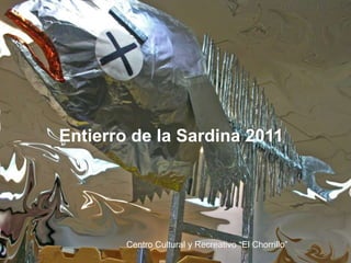 Entierro de la Sardina 2011 Centro Cultural y Recreativo “El Chorrillo” 